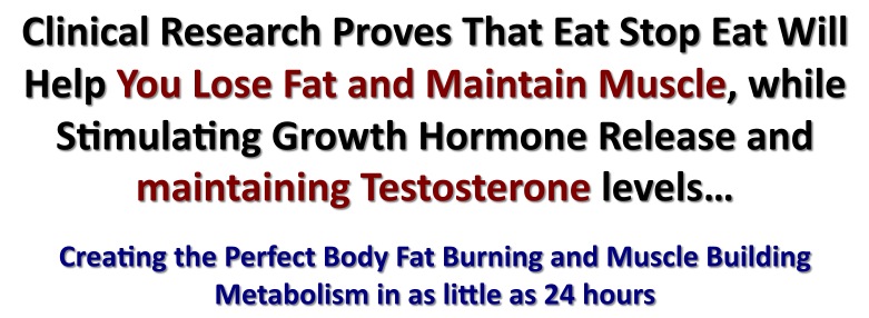 Lose Fat and Maintain Muscle, while Stimulating Growth Hormone Release and maintaining Testosterone levels with Intermittent Fasting